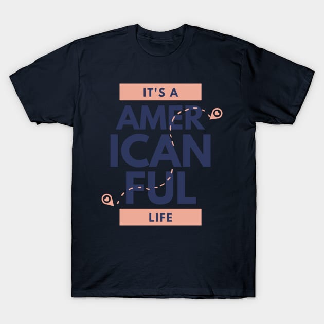 Its American Ful Life T-Shirt by ArtBoxx